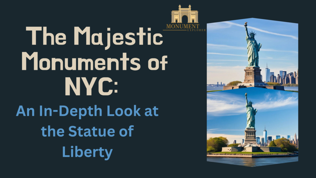 The Majestic Monuments of NYC: An In-Depth Look at the Statue of Liberty